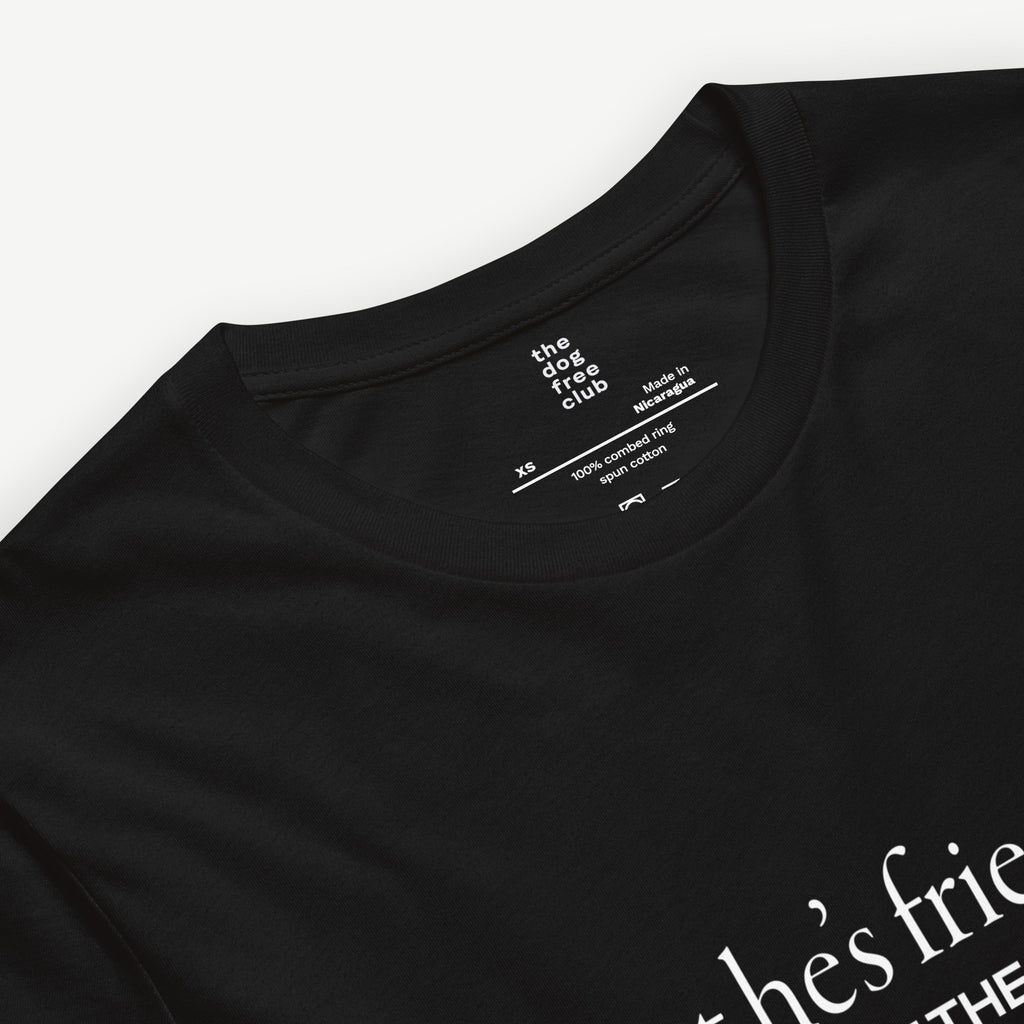 But He’s Friendly T-Shirt