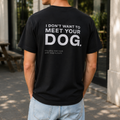 I Don't Want to Meet Your Dog T-Shirt