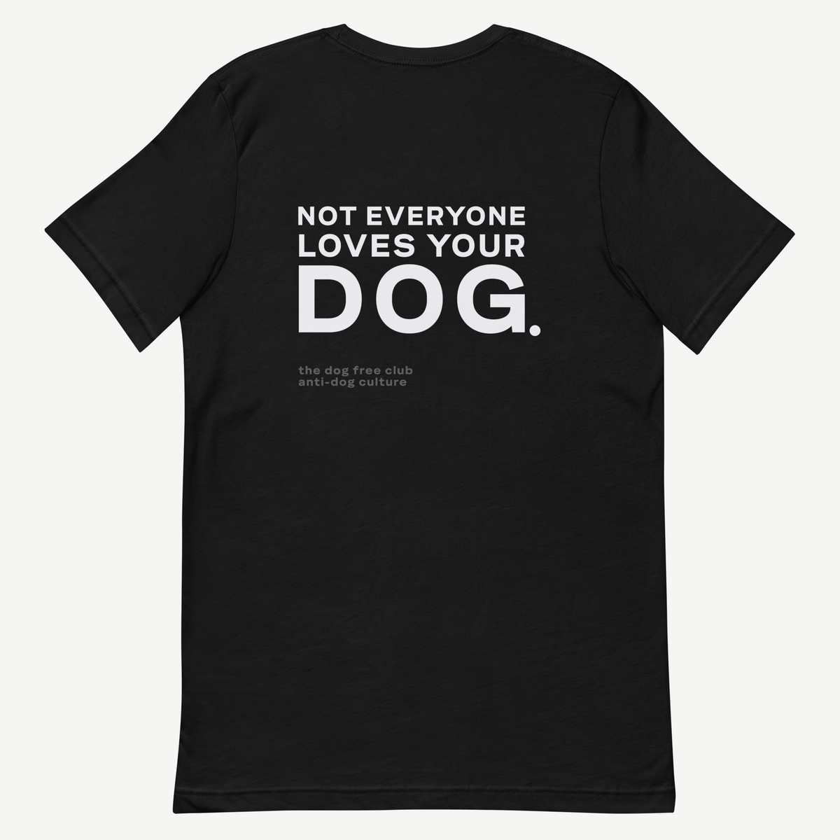 Not Everyone Loves Your Dog T-Shirt