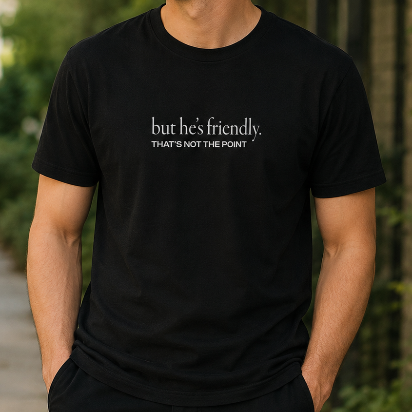 But He’s Friendly T-Shirt