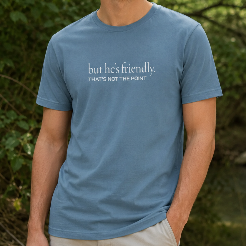 But He’s Friendly T-Shirt