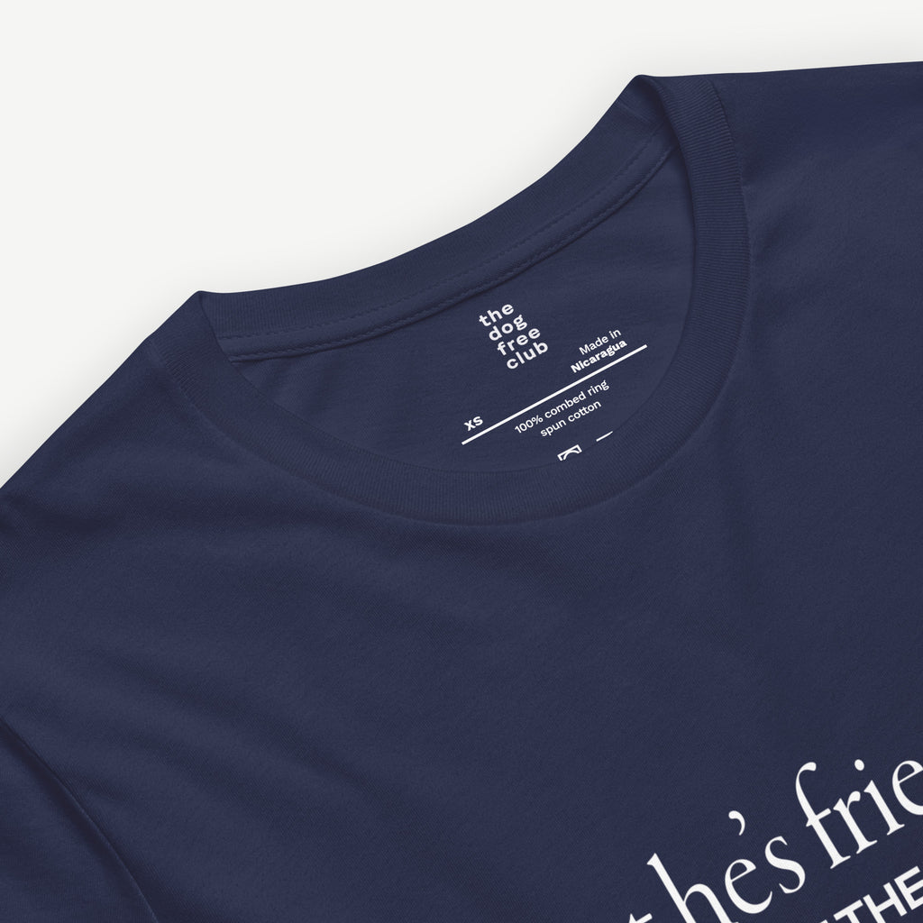 But He’s Friendly T-Shirt