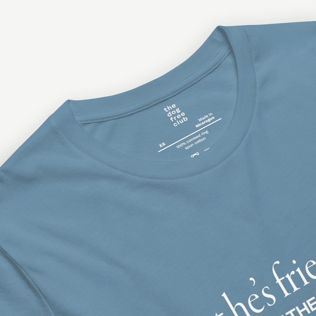 But He’s Friendly T-Shirt